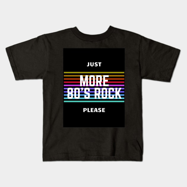 Just More 80's Rock Please Retro Tee Kids T-Shirt by CityTeeDesigns